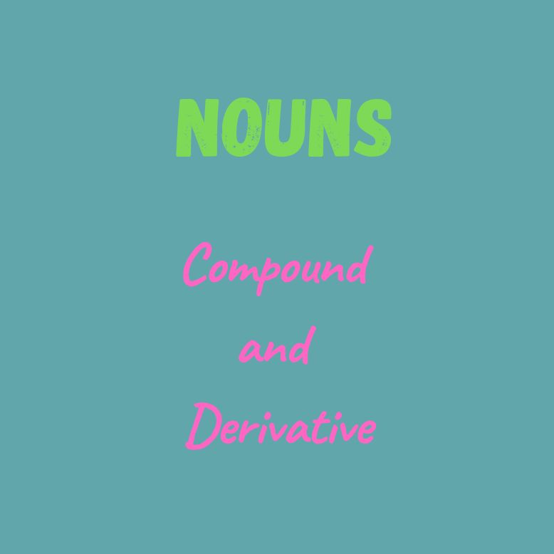 Compound and Derivative Nouns