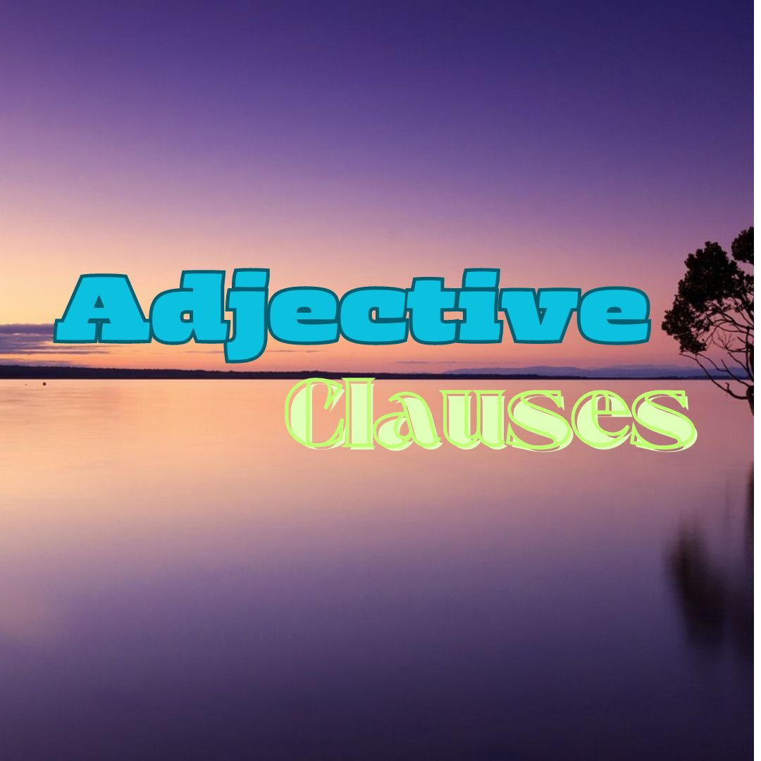 Noun-Modifying (Adjective) Clauses