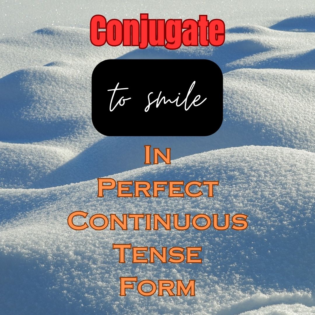 Conjugation of to smile in Perfect Continuous Tense Form/Active